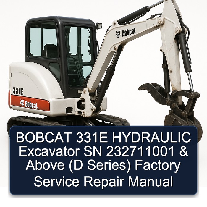 BOBCAT 331E HYDRAULIC Excavator SN 232711001 & Above (D Series) Factory Service Repair Manual