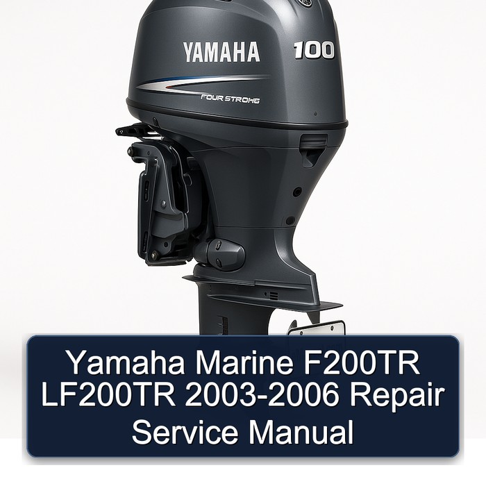 Yamaha Marine F200TR LF200TR 2003-2006 Repair Service Manual 