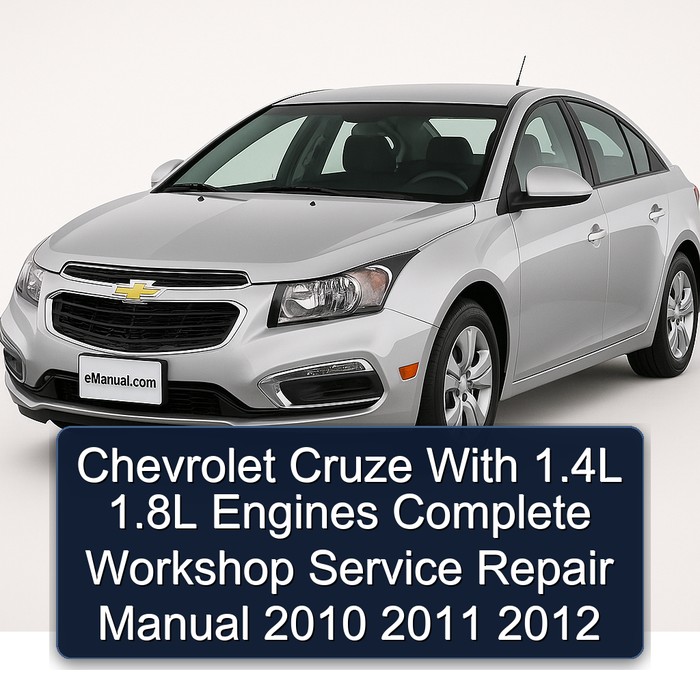 Chevrolet Cruze With 1.4L 1.8L Engines Manual completo de servicio y reparación del taller 2010 2011 2012