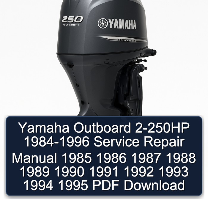 Yamaha Outboard 2-250HP 1984-1996 Service Repair Manual 1985 1986 1987 1988 1989 1990 1991 1992 1993 1994 1995 PDF Download