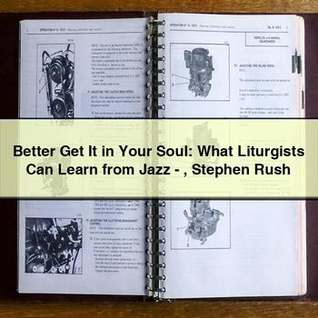 Better Get It in Your Soul: What Liturgists Can Learn from Jazz-Stephen Rush PDF Download