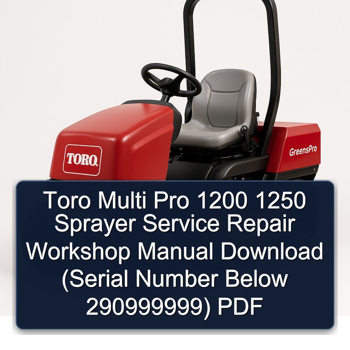 Toro Multi Pro 1200 1250 Sprayer Service Repair Workshop Manual Download (Serial Number Below 290999999) PDF
