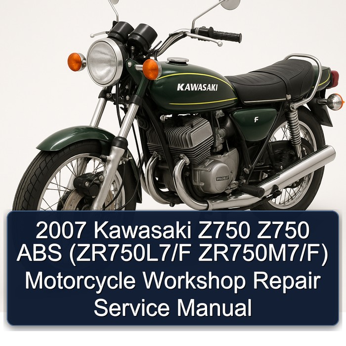 2007 Kawasaki Z750 Z750 ABS (ZR750L7/F ZR750M7/F) Motorcycle Workshop Repair Service Manual