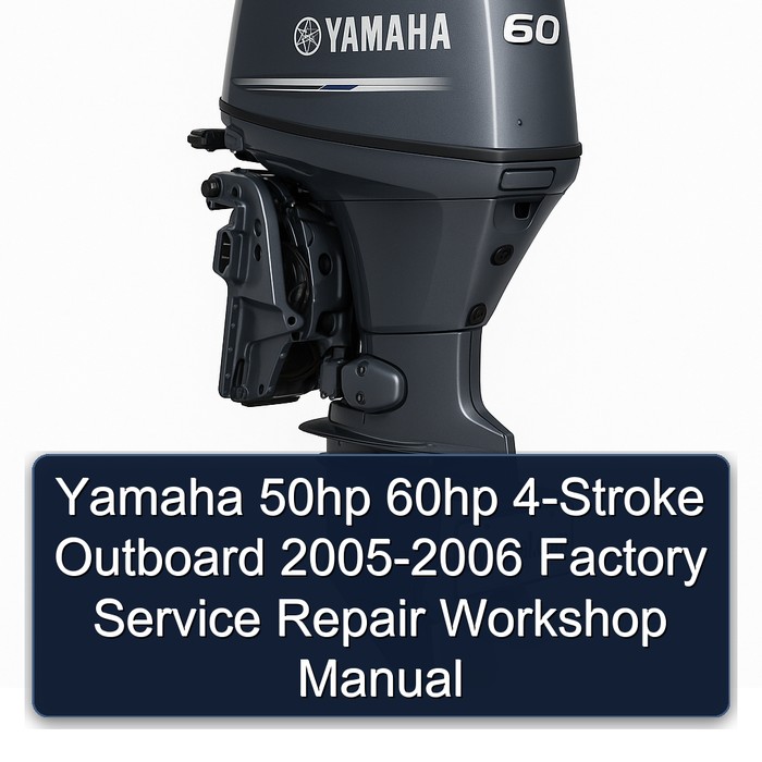 Yamaha 50hp 60hp 4-Stroke Outboard 2005-2006 Factory Service Repair Workshop Manual