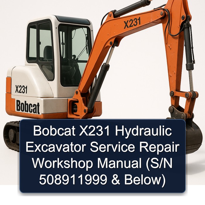 Bobcat X231 Hydraulic Excavator Service Repair Workshop Manual (S/N 508911999 & Below)