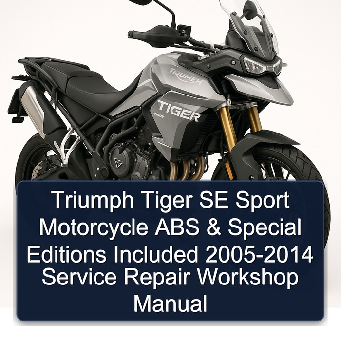 Triumph Tiger SE Sport Motorcycle ABS & Special Editions Included 2005-2014 Service Repair Workshop Manual