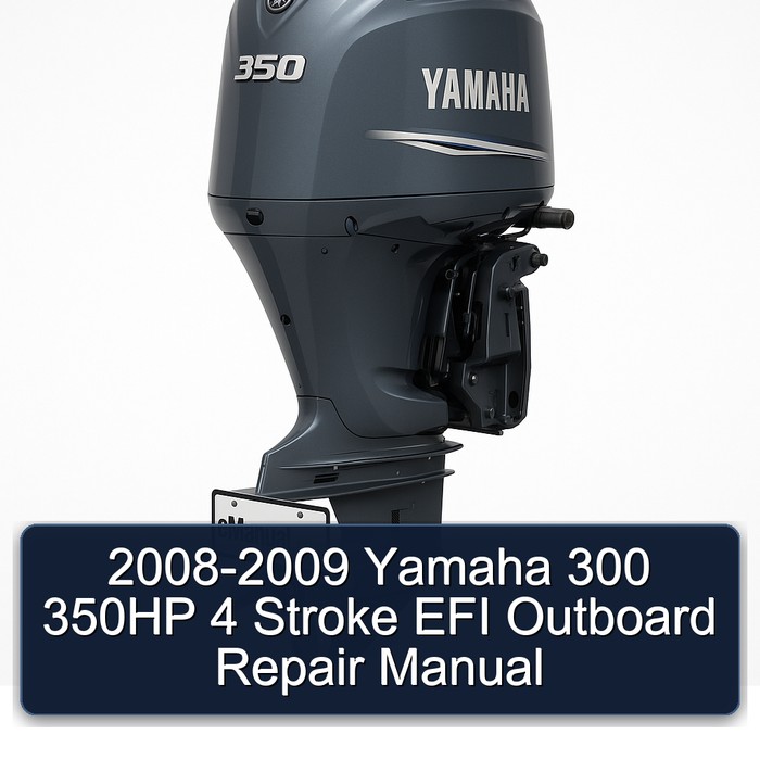 2008-2009 Yamaha 300 350HP 4 Stroke EFI Outboard Repair Manual