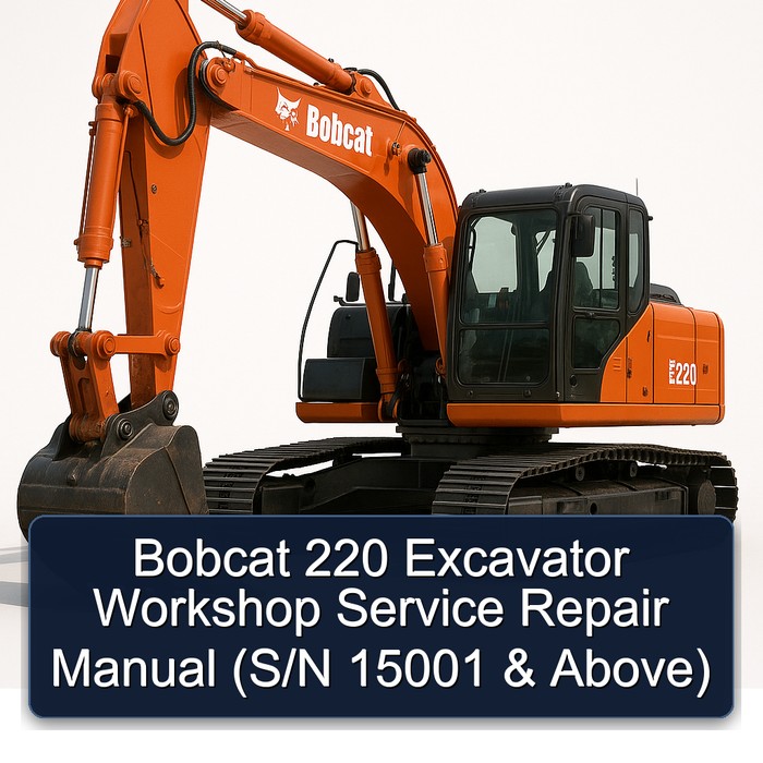 Bobcat 220 Excavator Workshop Service Repair Manual (S/N 15001 & Above) 