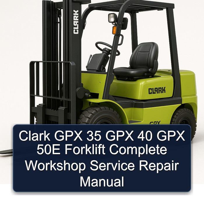 Clark GPX 35 GPX 40 GPX 50E Forklift Complete Workshop Service Repair Manual
