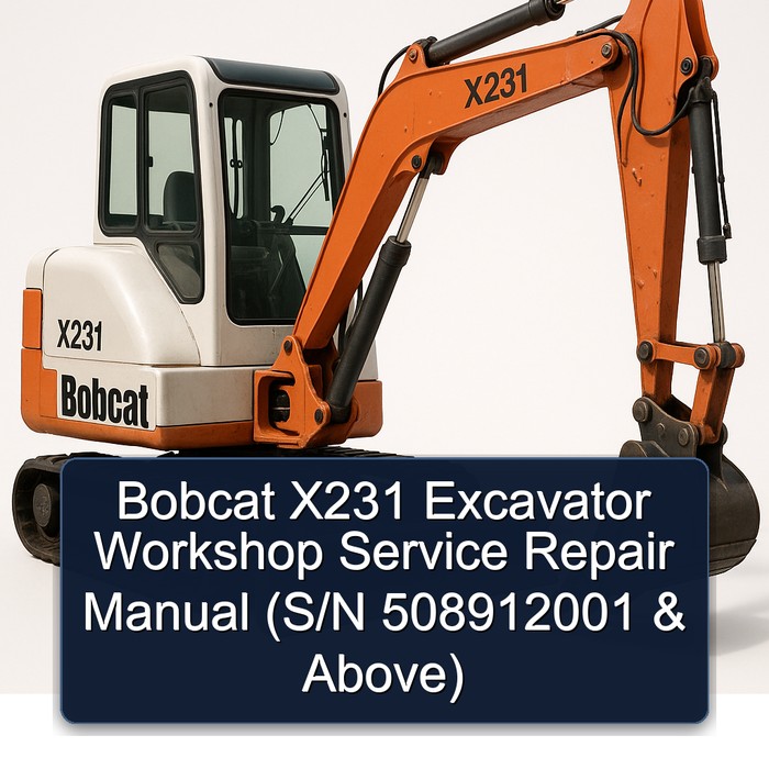 Bobcat X231 Excavator Workshop Service Repair Manual (S/N 508912001 & Above)