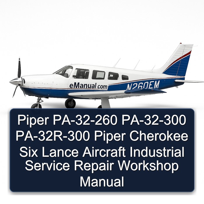 Piper PA-32-260 PA-32-300 PA-32R-300 Piper Cherokee Six Lance Aircraft Industrial Service Repair Workshop Manual