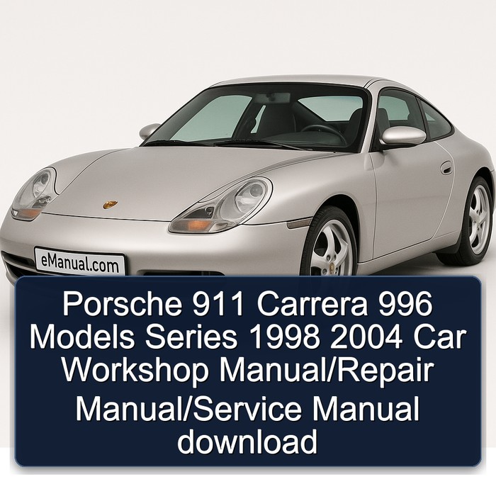 Porsche 911 Carrera 996 Models Series 1998 2004 Car Workshop Manual/Repair Manual/Service Manual download