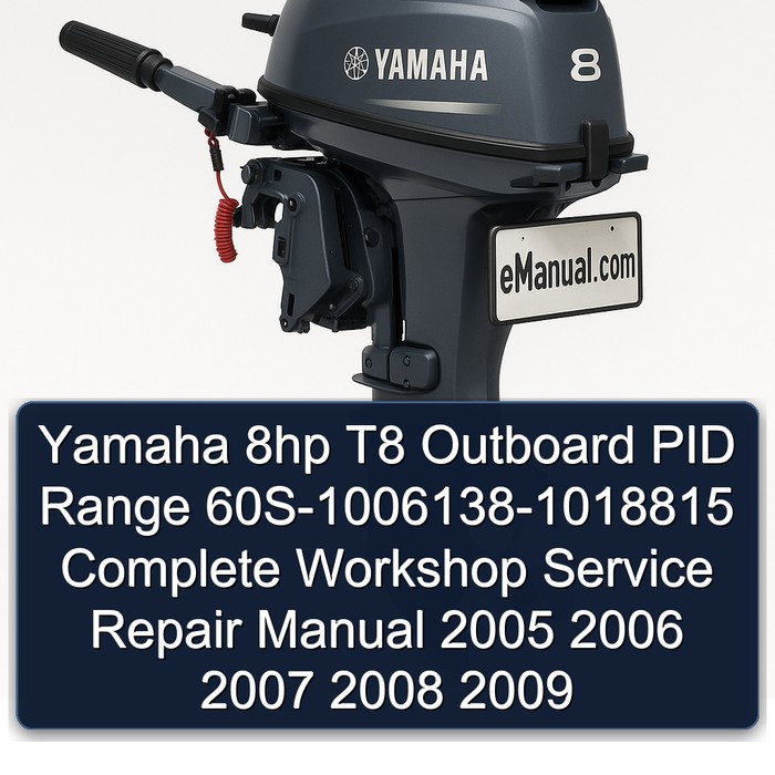 Yamaha 8hp T8 Outboard PID Range 60S-1006138-1018815 Manual completo de servicio y reparación del taller 2005 2006 2007 2008 2009