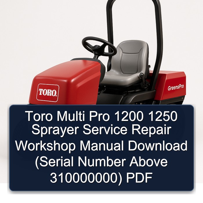 Toro Multi Pro 1200 1250 Sprayer Service Repair Workshop Manual Download (Serial Number Above 310000000) PDF