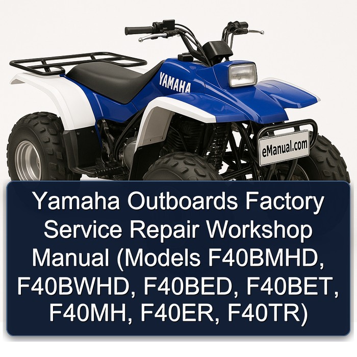 Yamaha Outboards Factory Service Repair Workshop Manual (Models F40BMHD, F40BWHD, F40BED, F40BET, F40MH, F40ER, F40TR)