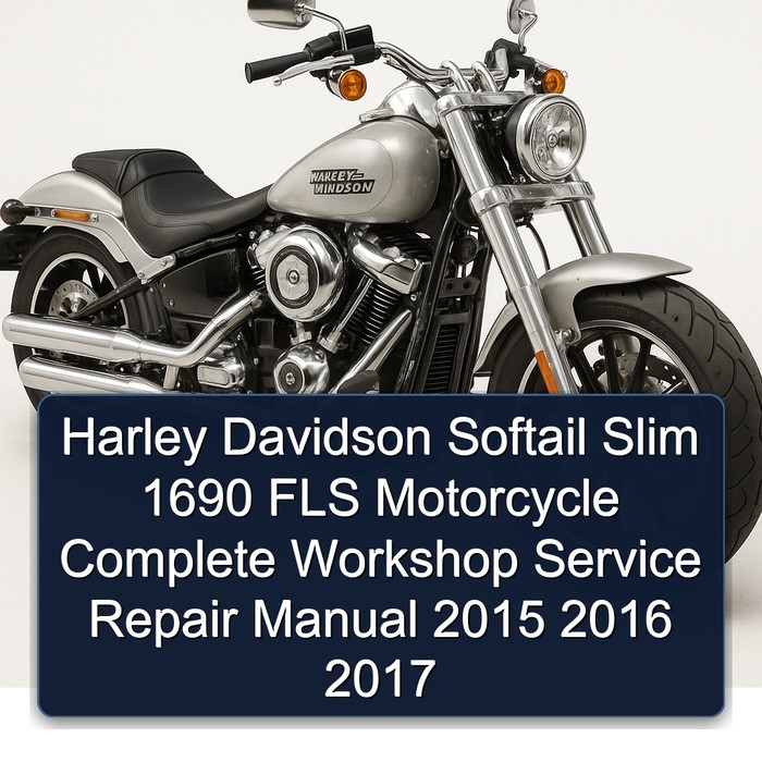 Harley Davidson Softail Slim 1690 FLS Motorcycle Complete Workshop Service Repair Manual 2015 2016 2017