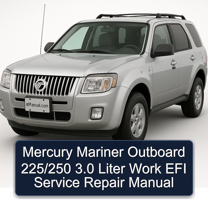 Mercury Mariner Outboard 225/250 3.0 Liter Work EFI Workshop Service Repair Manual PDF Download