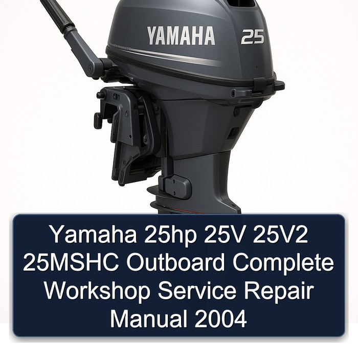 Yamaha 25hp 25V 25V2 25MSHC Outboard Complete Workshop Service Repair Manual 2004