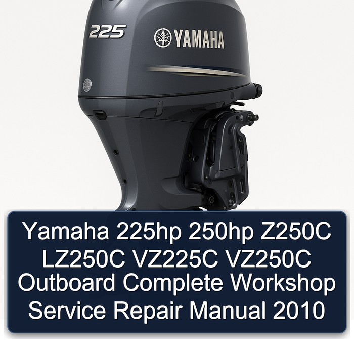 Yamaha 225hp 250hp Z250C LZ250C VZ225C VZ250C Outboard Complete Workshop Service Repair Manual 2010 