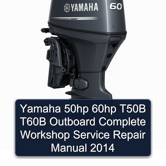 Yamaha 50hp 60hp T50B T60B Outboard Complete Workshop Service Repair Manual 2014