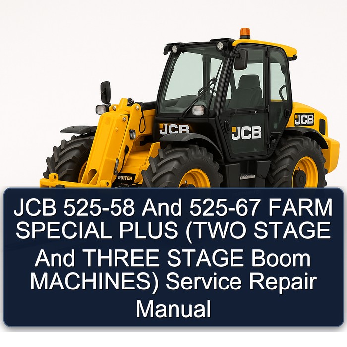 JCB 525-58 And 525-67 FARM SPECIAL PLUS (TWO STAGE And THREE STAGE Boom MACHINES) Service Repair Manual