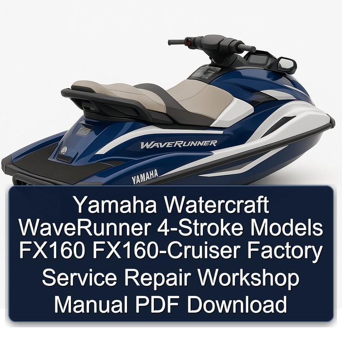 Yamaha Watercraft WaveRunner 4-Stroke Models FX160 FX160-Cruiser Factory Service Repair Workshop Manual PDF Download