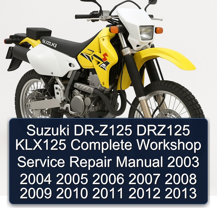 Suzuki DR-Z125 DRZ125 KLX125 Complete Workshop Service Repair Manual 2003 2004 2005 2006 2007 2008 2009 2010 2011 2012 2013
