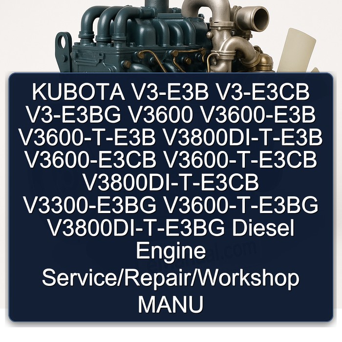 Kubota V3-E3B V3-E3CB V3-E3BG V3600 V3600-E3B V3600-T-E3B V3800DI-T-E3B V3600-E3CB V3600-T-E3CB V3800DI-T-E3CB V3300-E3BG V3600-T-E3BG V3800DI-T-E3BG Diesel Engine Service/Repair/Workshop Manu PDF Download