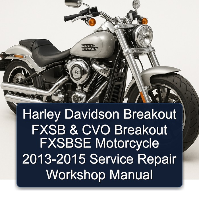 Harley Davidson Breakout FXSB & CVO Breakout FXSBSE Motorcycle 2013-2015 Service Repair Workshop Manual