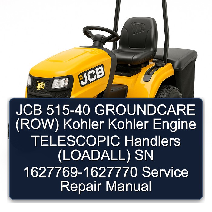 JCB 515-40 GROUNDCARE (ROW) Kohler Kohler Engine TELESCOPIC Handlers (LOADALL) SN 1627769-1627770 Service Repair Manual