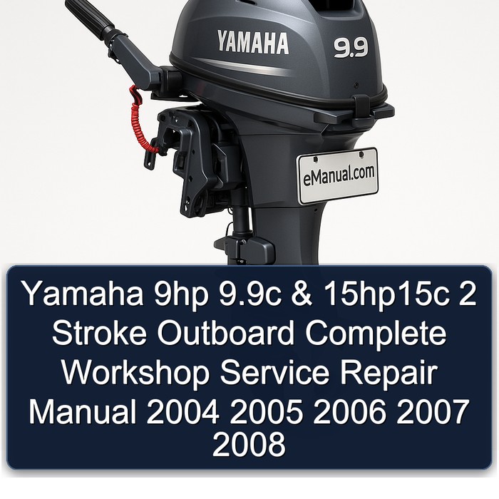 Yamaha 9hp 9.9c & 15hp15c 2 Stroke Outboard Complete Workshop Service Repair Manual 2004 2005 2006 2007 2008