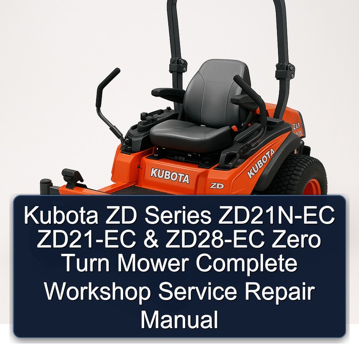 Kubota ZD Series ZD21N-EC ZD21-EC & ZD28-EC Zero Turn Mower Complete Workshop Service Repair Manual 