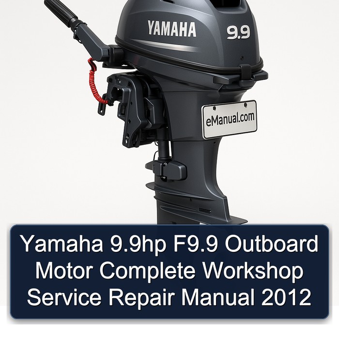 Yamaha 9.9hp F9.9 Outboard Motor Complete Workshop Service Repair Manual 2012 