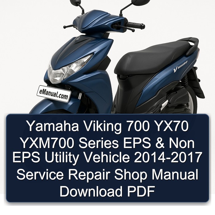 Yamaha Viking 700 YX70 YXM700 Series EPS & Non EPS Utility Vehicle 2014-2017 Service Repair Shop Manual Download PDF