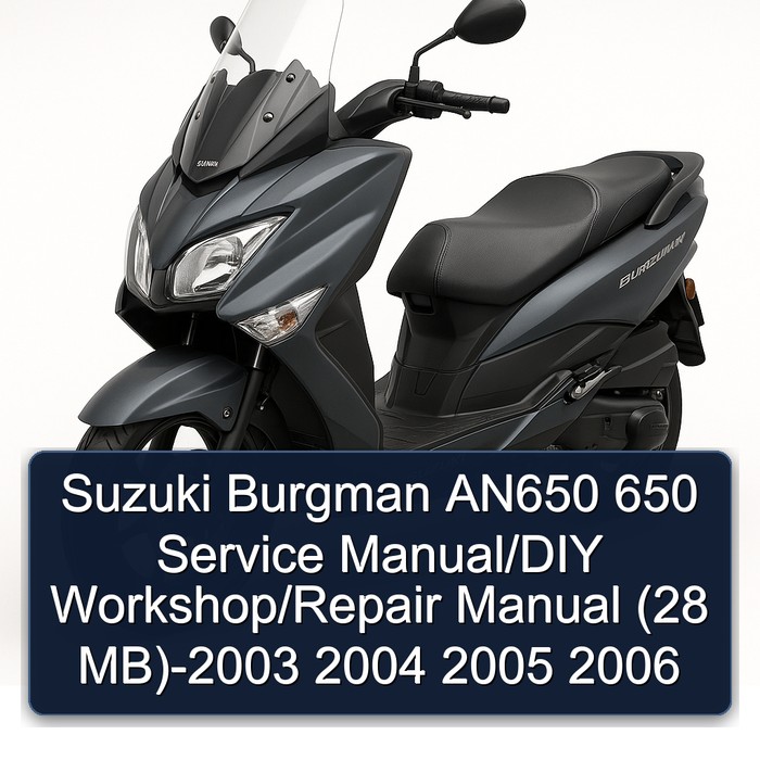 Suzuki Burgman AN650 650 Service Manual/DIY Workshop/Repair Manual (28 MB)-2003 2004 2005 2006