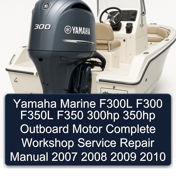 Yamaha Marine F300L F300 F350L F350 300hp 350hp Outboard Motor Manual completo de servicio y reparación del taller 2007 2008 2009 2010