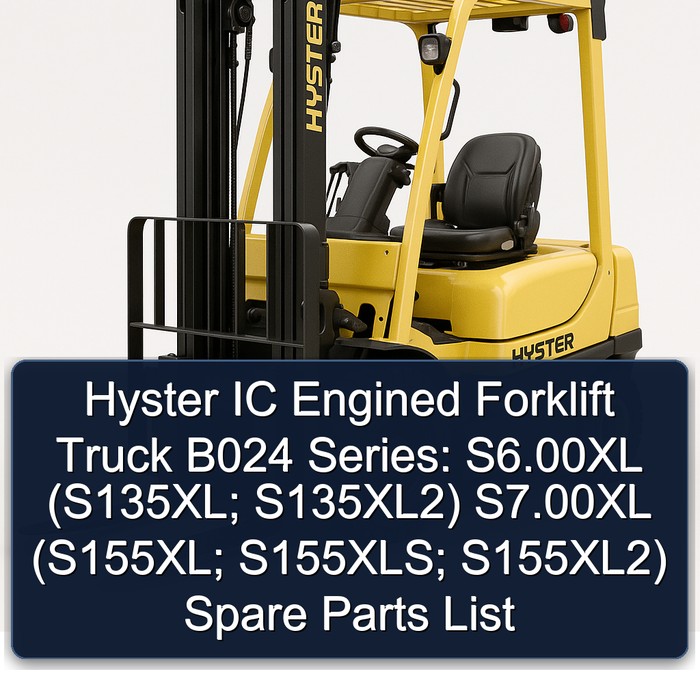 Hyster IC Engined Forklift Truck B024 Series: S6.00XL (S135XL; S135XL2) S7.00XL (S155XL; S155XLS; S155XL2) Spare Parts List