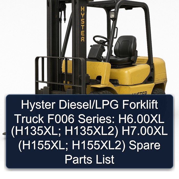 Hyster Diesel/LPG Forklift Truck F006 Series: H6.00XL (H135XL; H135XL2) H7.00XL (H155XL; H155XL2) Spare Parts List