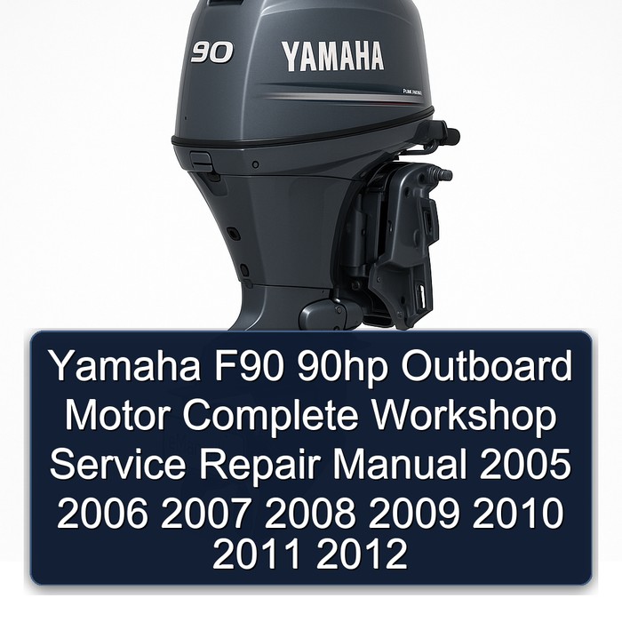 Yamaha F90 90hp Outboard Motor Complete Workshop Service Repair Manual 2005 2006 2007 2008 2009 2010 2011 2012