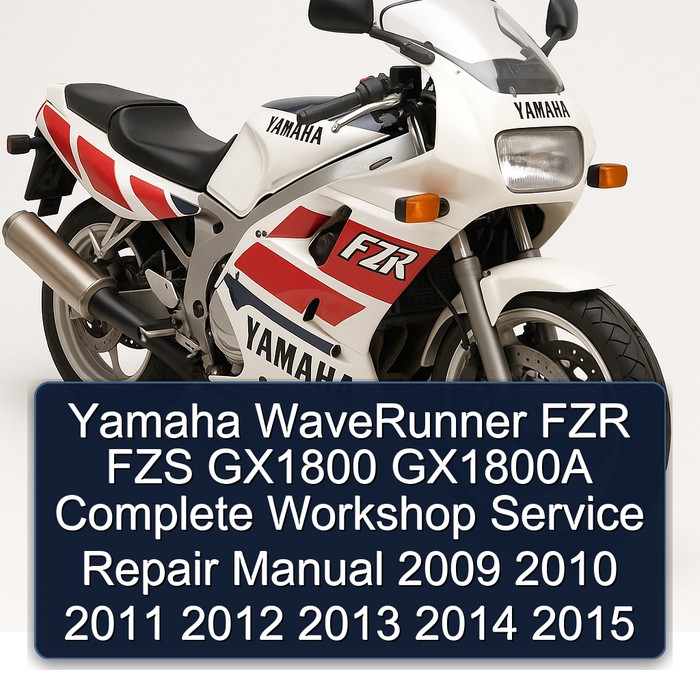 Yamaha WaveRunner FZR FZS GX1800 GX1800A Complete Workshop Service Repair Manual 2009 2010 2011 2012 2013 2014 2015