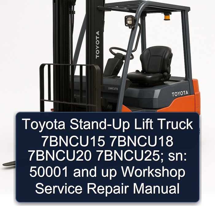 Toyota Stand-Up Lift Truck 7BNCU15 7BNCU18 7BNCU20 7BNCU25; sn: 50001 and up Workshop Service Repair Manual 
