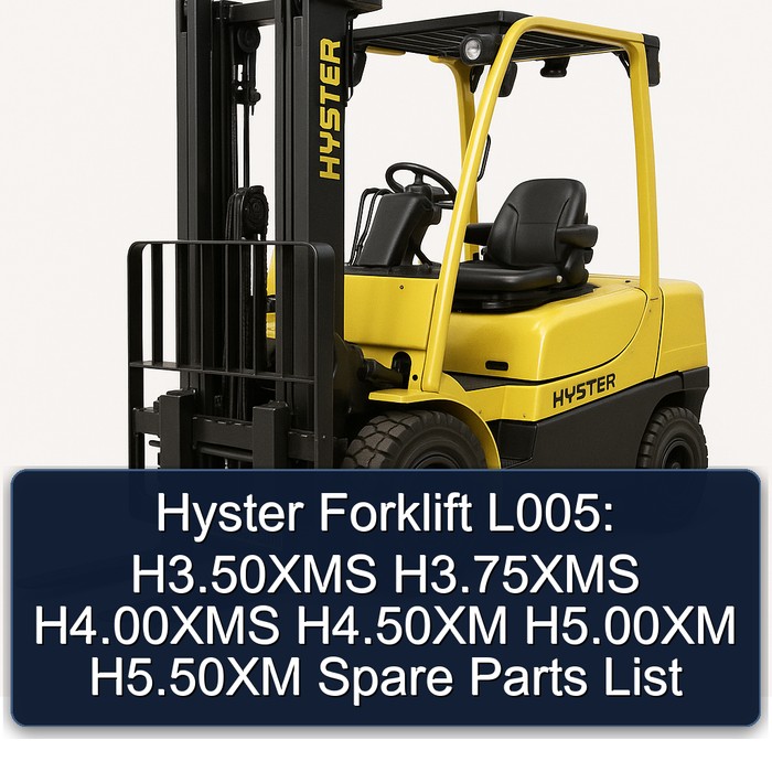 Hyster Forklift L005: H3.50XMS (H70XM) H3.75XMS (H80XM) H4.00XMS (H90XM) H4.50XM (H100XM) H5.00XM (H110XM) H5.50XM (H120XM) Spare Parts List