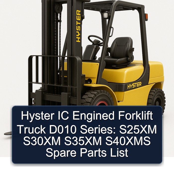 Hyster IC Engined Forklift Truck D010 Series: S25XM S30XM S35XM S40XMS Spare Parts List