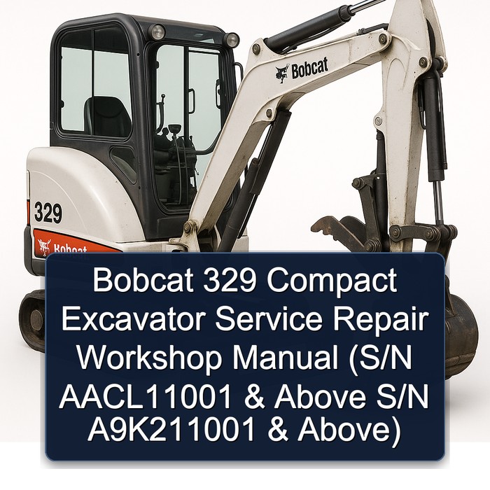 Bobcat 329 Compact Excavator Service Repair Workshop Manual (S/N AACL11001 & Above S/N A9K211001 & Above)