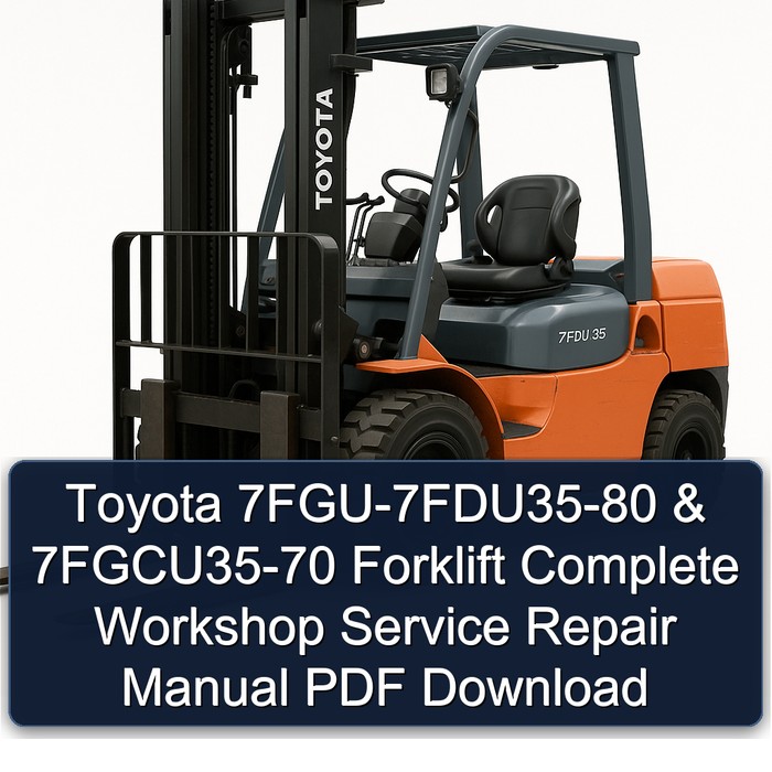 Manual de Servicio y Reparación Completo para Montacargas Toyota 7FGU-7FDU35-80 & 7FGCU35-70 (PDF)