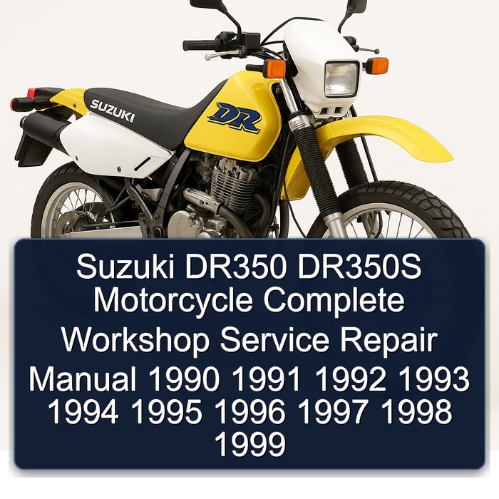 Suzuki DR350 DR350S Motorcycle Complete Workshop Service Repair Manual 1990 1991 1992 1993 1994 1995 1996 1997 1998 1999