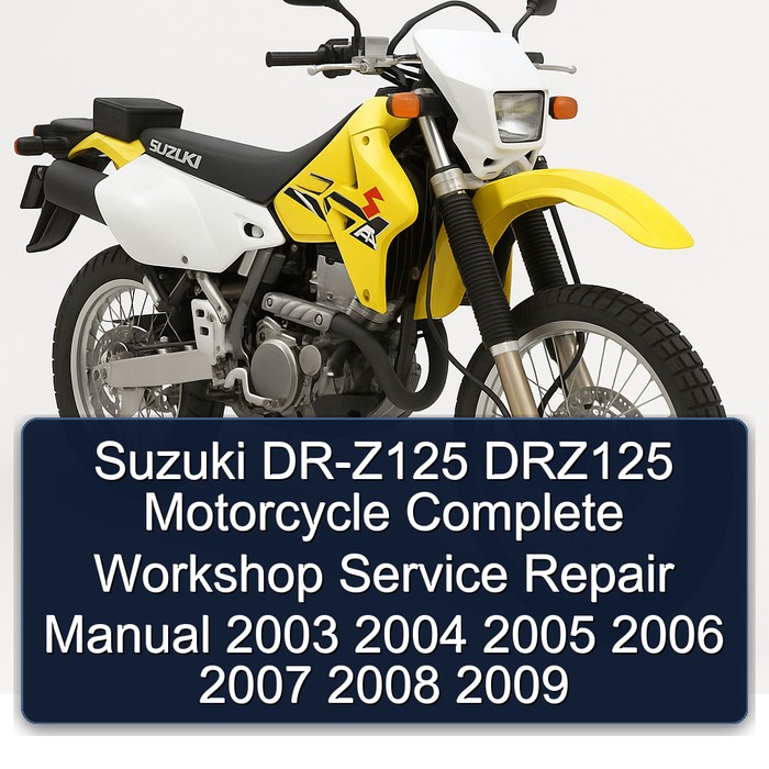 Suzuki DR-Z125 DRZ125 Motorcycle Complete Workshop Service Repair Manual 2003 2004 2005 2006 2007 2008 2009