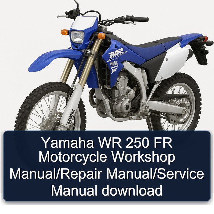 Yamaha WR 250 FR Motorcycle Workshop Manual/Repair Manual/Service Manual download