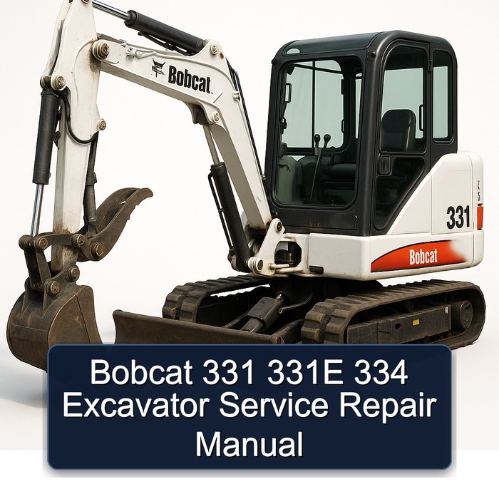 Bobcat 331 331E 334 Excavator Service Repair Manual (331-S/N AACS11001 & Above S/N A9K511001 & Above 331E-S/N A9K911001 & Above 334-S/N A9K711001 & Ab