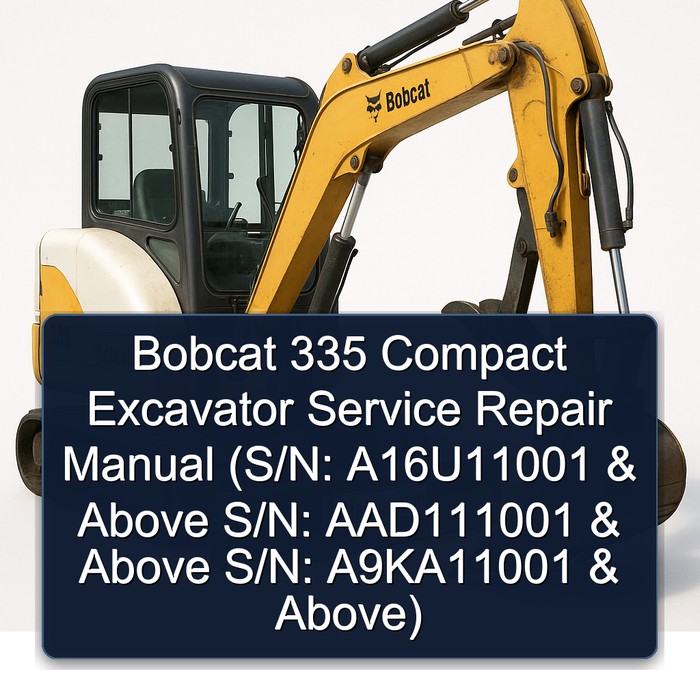 Bobcat 335 Compact Excavator Service Repair Manual (S/N: A16U11001 & Above S/N: AAD111001 & Above S/N: A9KA11001 & Above)